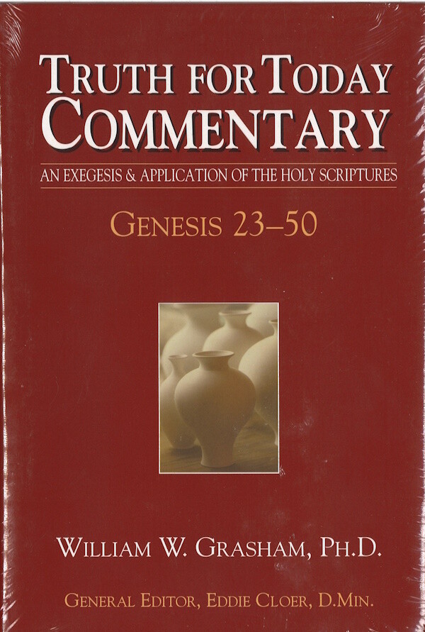 Truth for Today Commentary - Genesis 23-50 Truth for Today Commentary - Genesis 23-50