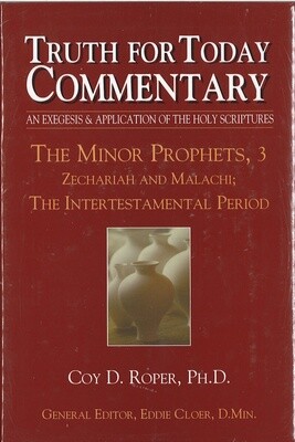 Truth for Today Commentary - The Minor Prophets, 3: Zechariah and Malachi; The Intertestamental Period