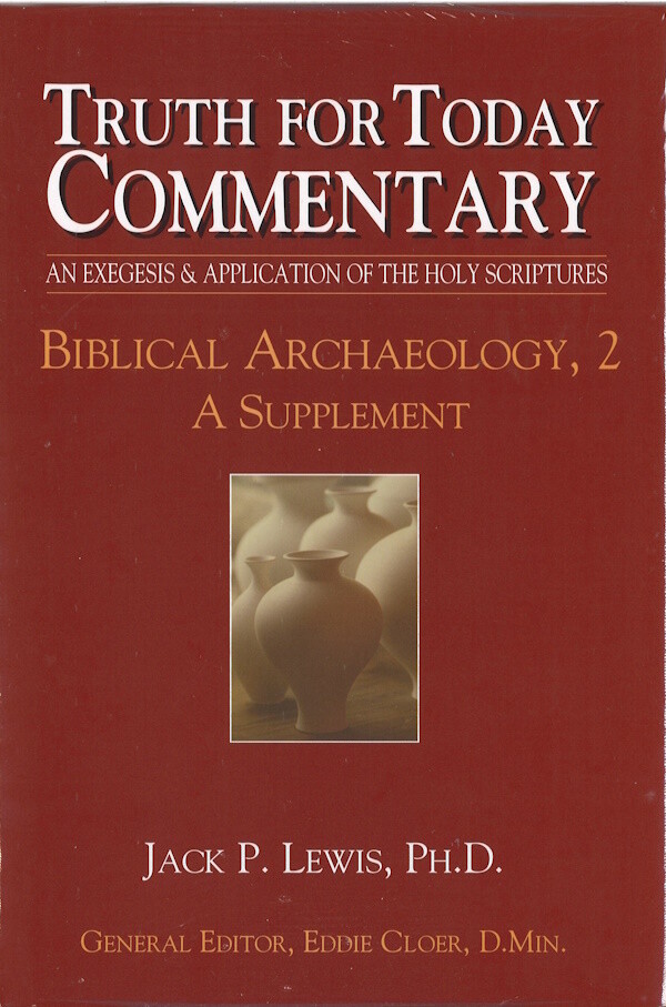 Truth for Today Commentary - Biblical Archaeology, Volume 2 Truth for Today Commentary - Biblical Archaeology, Volume 2