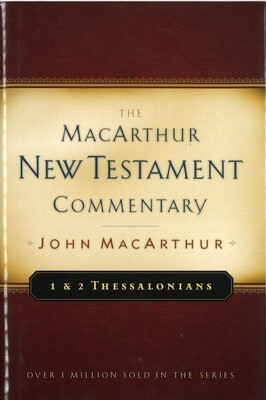 The MacArthur New Testament Commentary - 1 & 2 Thessalonians