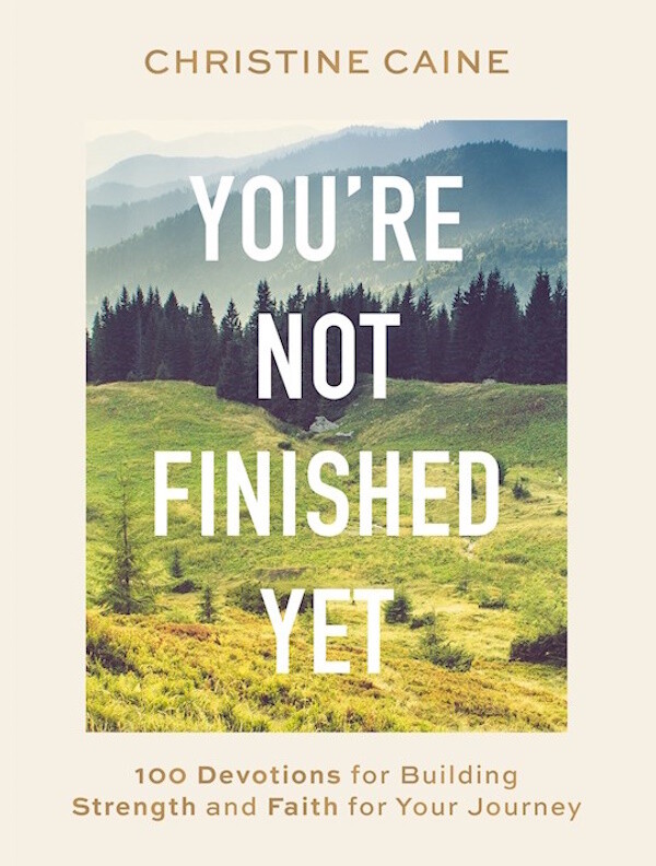 You're Not Finished Yet: 100 Devotions For Building Strength And Faith For Your Journey You're Not Finished Yet: 100 Devotions For Building Strength And Faith For Your Journey