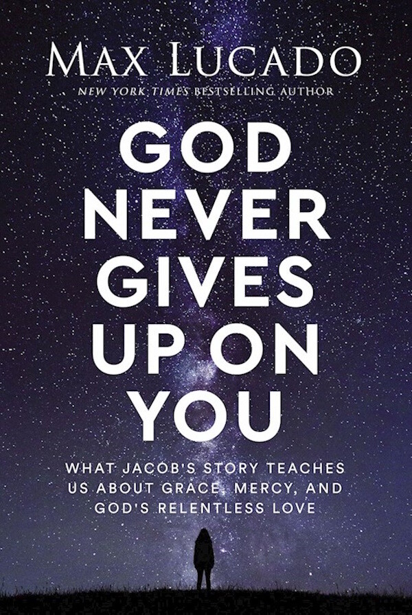 God Never Gives Up On You: What Jacob's Story Teaches Us About Grace, Mercy, and God's Relentless Love