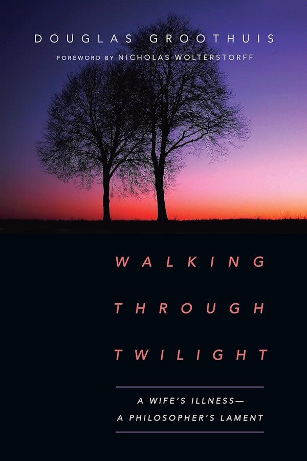 Walking Through Twilight: A Wife's Illness―A Philosopher's Lament