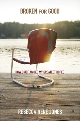 Broken for Good: How Grief Awoke My Greatest Hopes Broken for Good: How Grief Awoke My Greatest Hopes