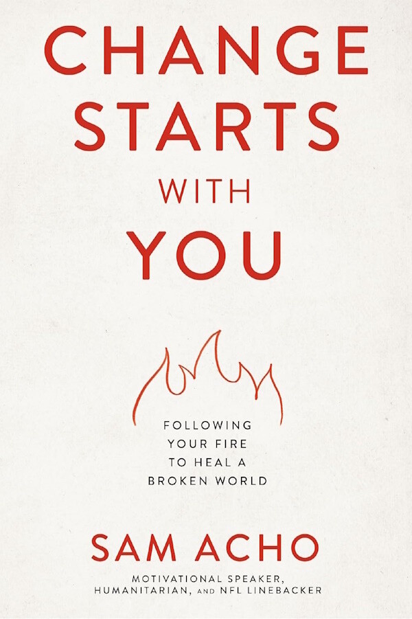 Change Starts with You: Following Your Fire to Heal a Broken World Change Starts with You: Following Your Fire to Heal a Broken World