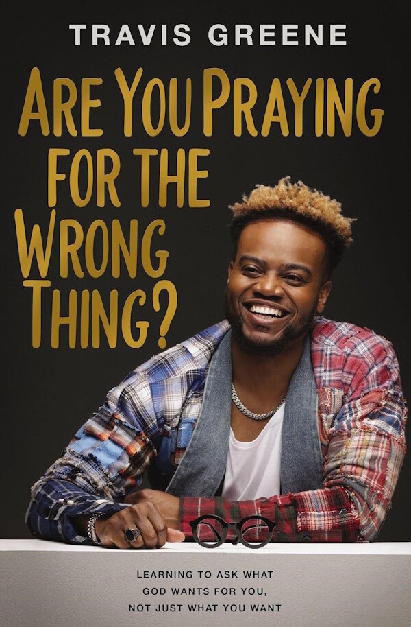 Are You Praying for the Wrong Thing?: Learning to Ask What God Wants for You, Not Just What You Want Are You Praying for the Wrong Thing?: Learning to Ask What God Wants for You, Not Just What You Want