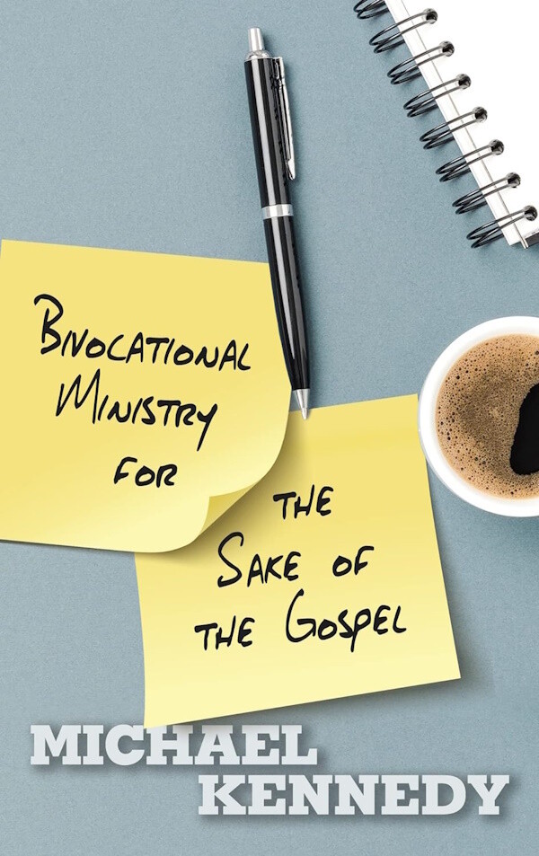 Bivocational Ministry for the Sake of the Gospel Bivocational Ministry for the Sake of the Gospel