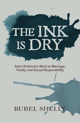 The Ink Is Dry: God's Distinctive Word on Marriage, Family, and Sexual Responsibility