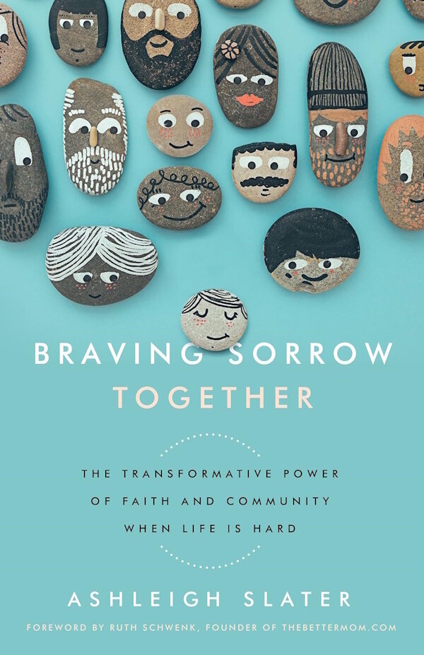 Braving Sorrow Together: The Transformative Power of Faith and Community When Life is Hard