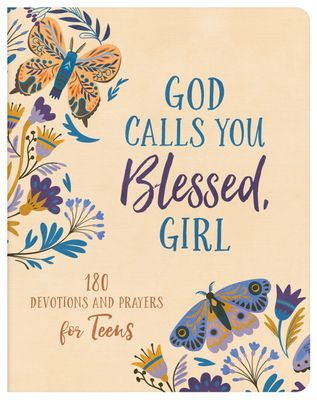 God Calls You Blessed, Girl: 180 Devotions and Prayers for Teens God Calls You Blessed, Girl: 180 Devotions and Prayers for Teens