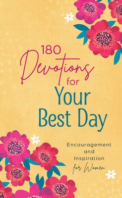 180 Devotions for Your Best Day 180 Devotions for Your Best Day