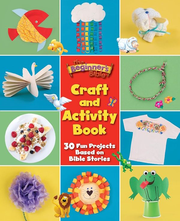 The Beginner's Bible Craft and Activity Book: 30 Fun Projects Based on Bible Stories The Beginner's Bible Craft and Activity Book: 30 Fun Projects Based on Bible Stories
