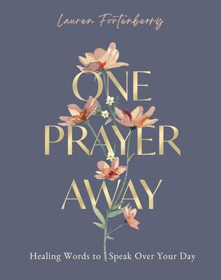 One Prayer Away: Healing Words to Speak Over Your Day - 90 Devotions for Women