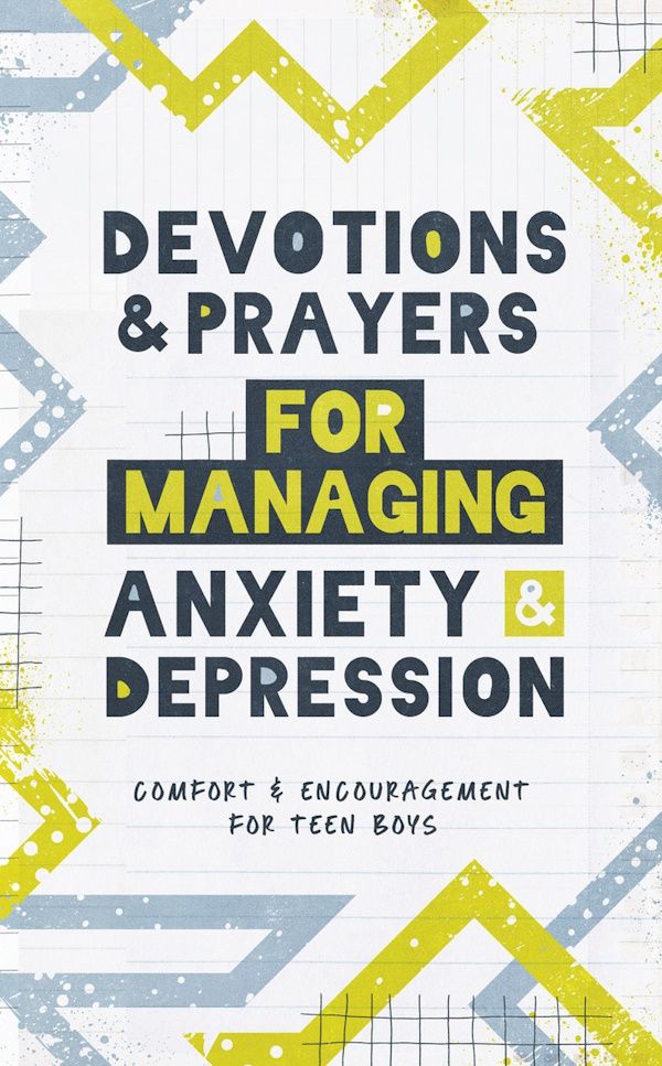 Devotions and Prayers for Managing Anxiety and Depression for Teen Boys Devotions and Prayers for Managing Anxiety and Depression for Teen Boys