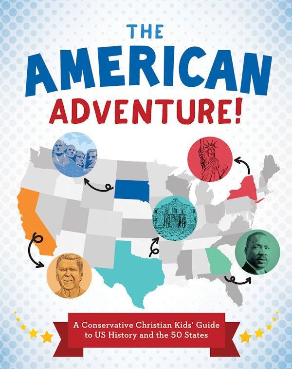 The American Adventure!  A Conservative Christian Kids’ Guide to US History and the 50 States