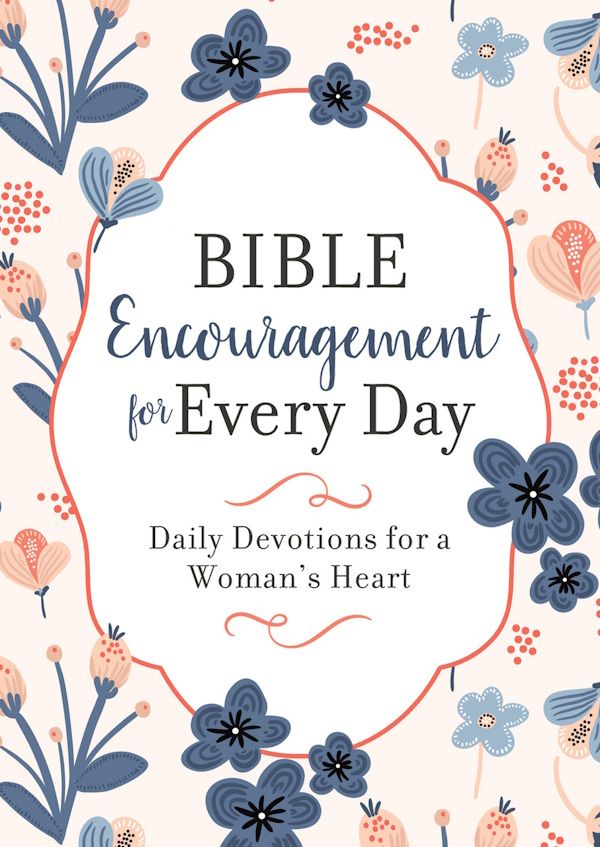 Bible Encouragement for Every Day: Daily Devotions for a Woman's Heart Bible Encouragement for Every Day: Daily Devotions for a Woman's Heart