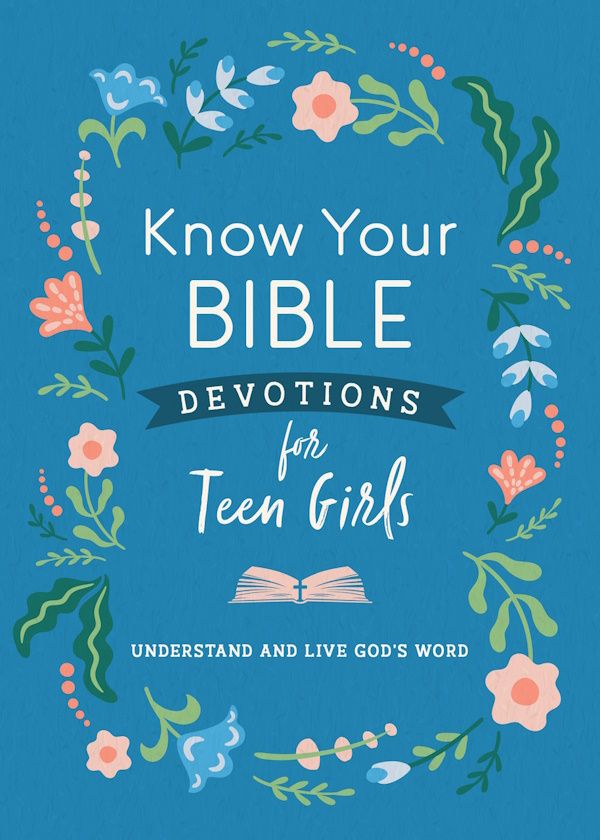 Know Your Bible Devotions for Teen Girls Know Your Bible Devotions for Teen Girls