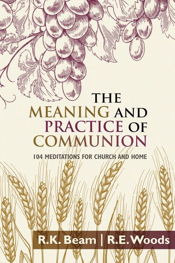 The Meaning and Practice of Communion: 104 Meditations for Church and Home