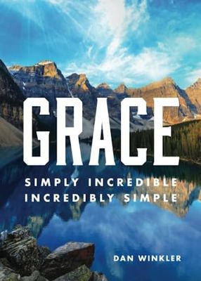 Grace: Simply Incredible, Incredibly Simple Grace: Simply Incredible, Incredibly Simple