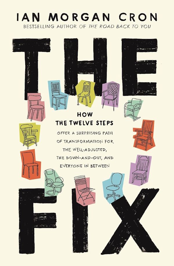 The Fix: How the Twelve Steps Offer a Surprising Path of Transformation for the Well-Adjusted, the Down-and-Out, and Everyone In Between, Hardcover The Fix: How the Twelve Steps Offer a Surprising Path of Transformation for the Well-Adjusted, the Down-and-Out, and Everyone In Between, Hardcover