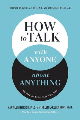 How to Talk with Anyone about Anything: The Practice of Safe Conversations How to Talk with Anyone about Anything: The Practice of Safe Conversations