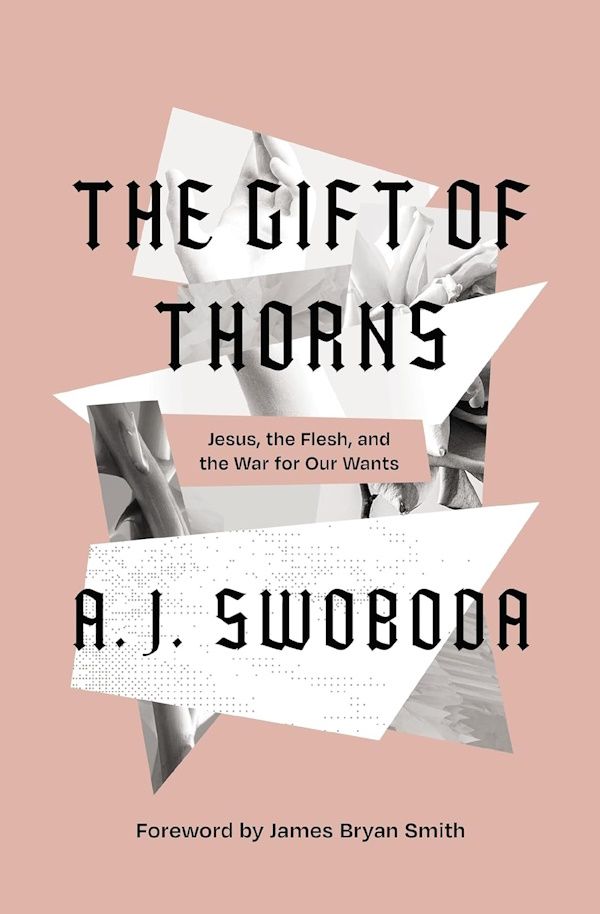 The Gift of Thorns: Jesus, the Flesh, and the War for Our Wants, Hardcover