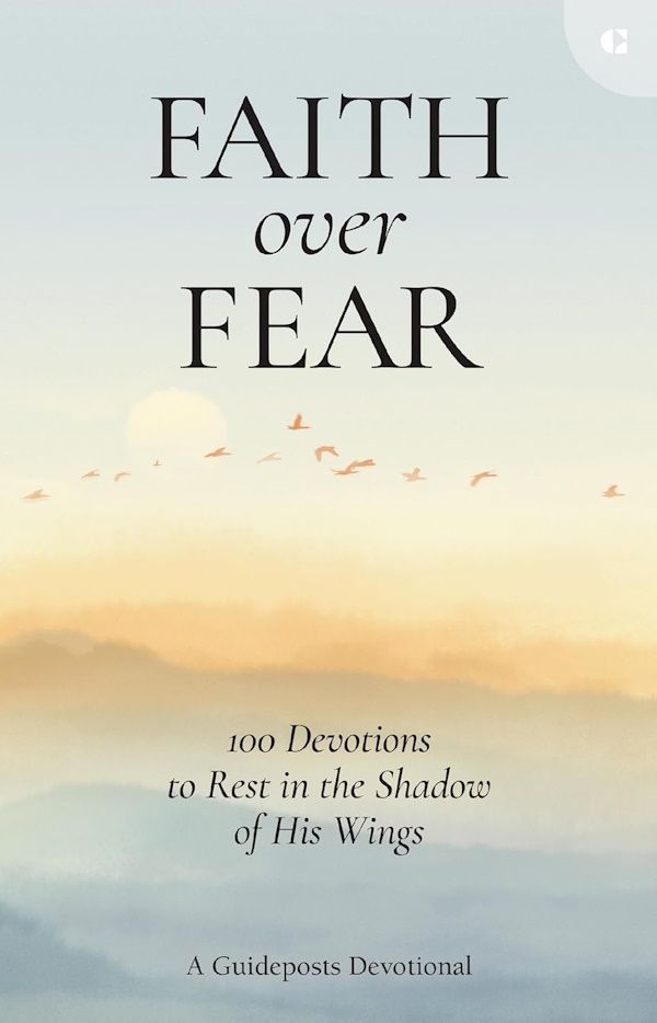 Faith over Fear: 100 Devotions to Rest in the Shadow of His Wings, Hardcover Faith over Fear: 100 Devotions to Rest in the Shadow of His Wings, Hardcover