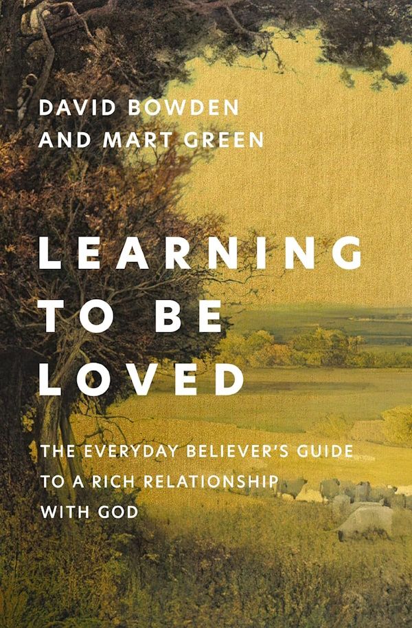 Learning to Be Loved: The Everyday Believer's Guide to a Rich Relationship with God Learning to Be Loved: The Everyday Believer's Guide to a Rich Relationship with God