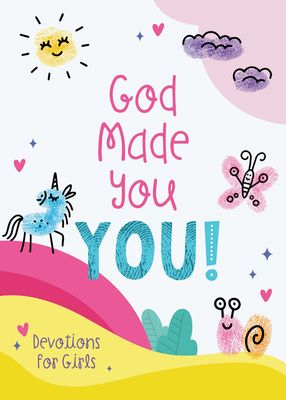 God Made You YOU! - Devotions for Girls God Made You YOU! - Devotions for Girls