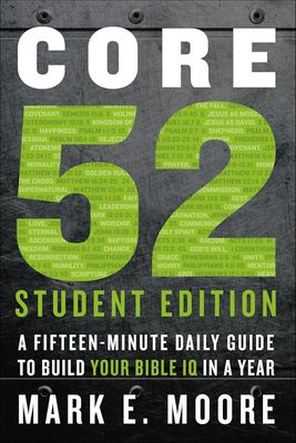 Core 52 Student Edition: A Fifteen-Minute Daily Guide to Build Your Bible IQ in a Year Core 52 Student Edition: A Fifteen-Minute Daily Guide to Build Your Bible IQ in a Year
