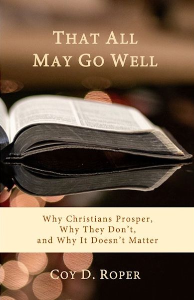 That All May Go Well: Why Christians Prosper, Why They Don’t, and Why It Doesn’t Matter