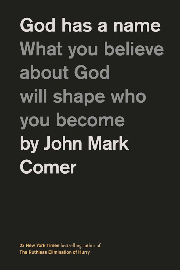 God Has a Name: What You Believe About God Will Shape Who You Become God Has a Name: What You Believe About God Will Shape Who You Become