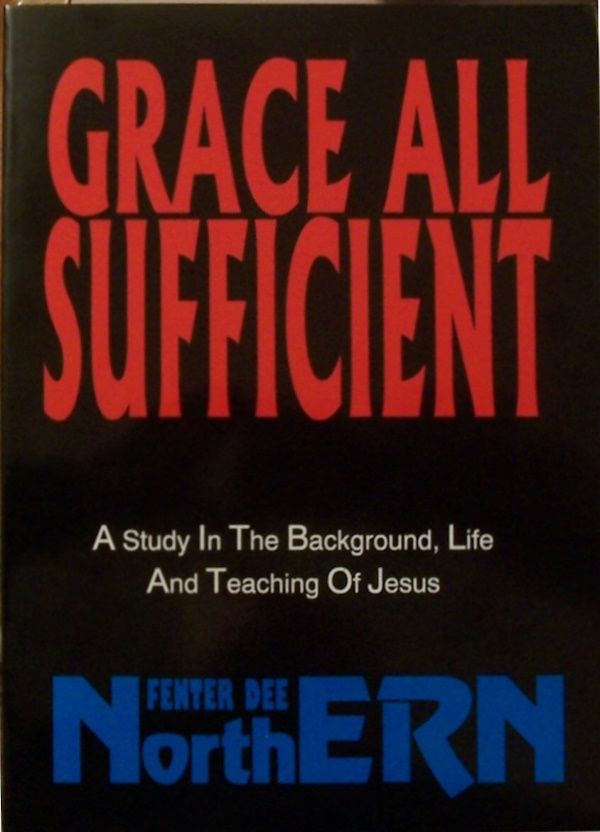 Grace All Sufficient: A Study in the Background, Life and Teaching of Jesus