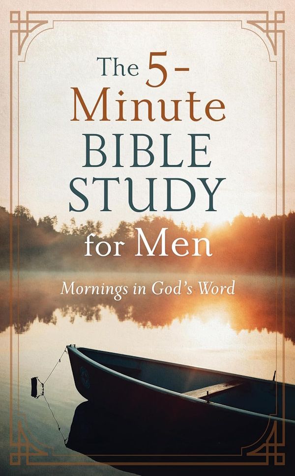 The 5-Minute Bible Study for Men: Mornings in God's Word The 5-Minute Bible Study for Men: Mornings in God's Word