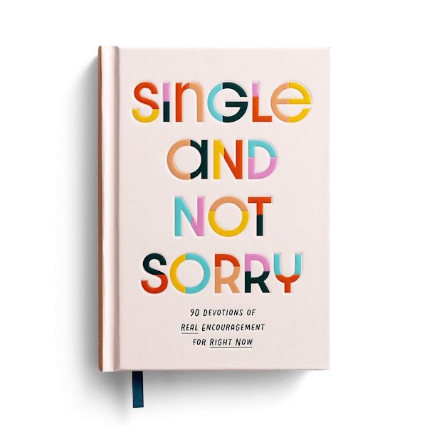 Single and Not Sorry: 90 Devotions of Real Encouragement for Right Now