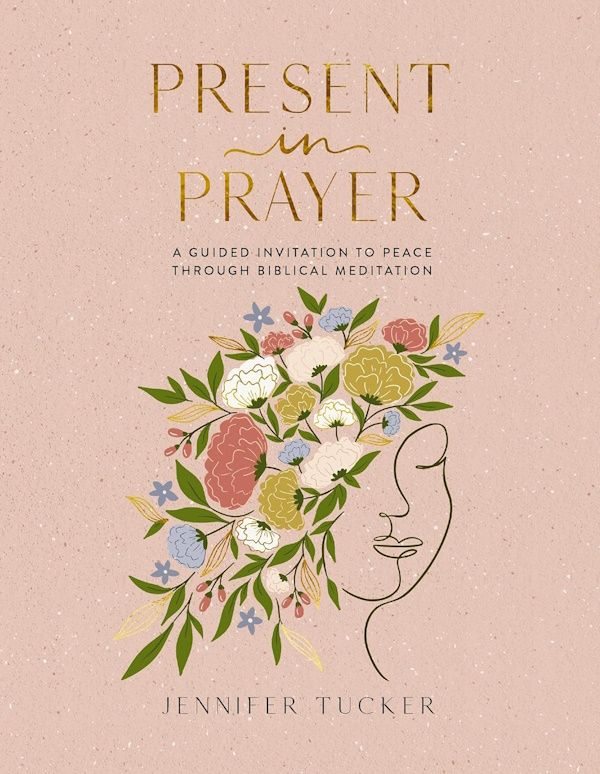 Present in Prayer: A Guided Invitation to Peace Through Biblical Meditation Present in Prayer: A Guided Invitation to Peace Through Biblical Meditation
