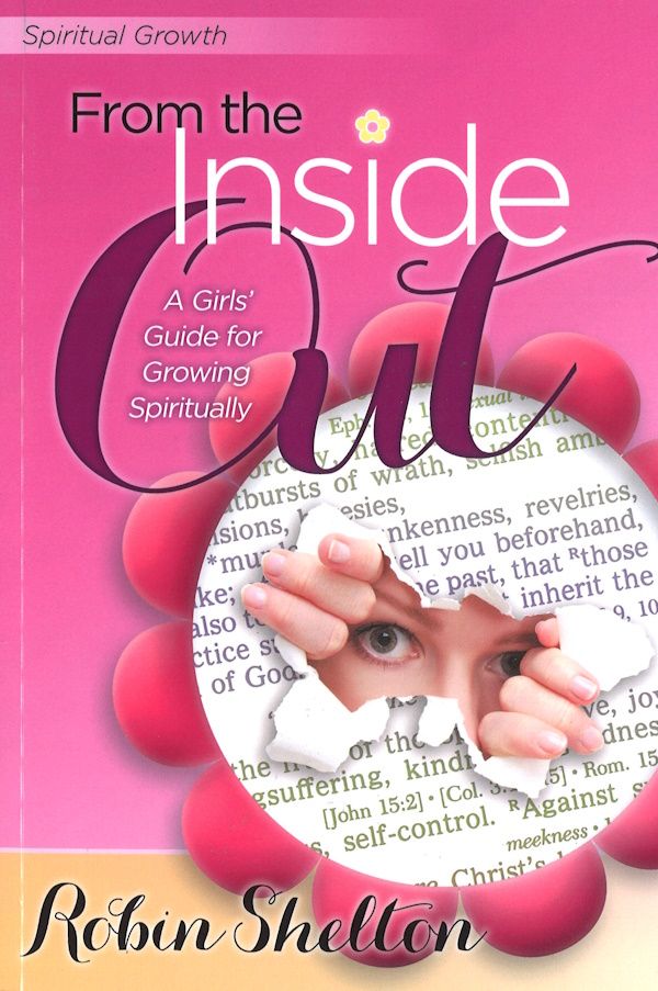 From the Inside Out: A Girl's Guide for Growing Spiritually From the Inside Out: A Girl's Guide for Growing Spiritually