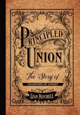 Principled Union: The Story of Churches of Christ