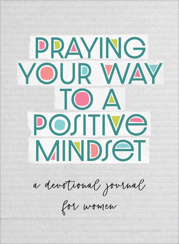 Praying Your Way to a Positive Mindset Praying Your Way to a Positive Mindset
