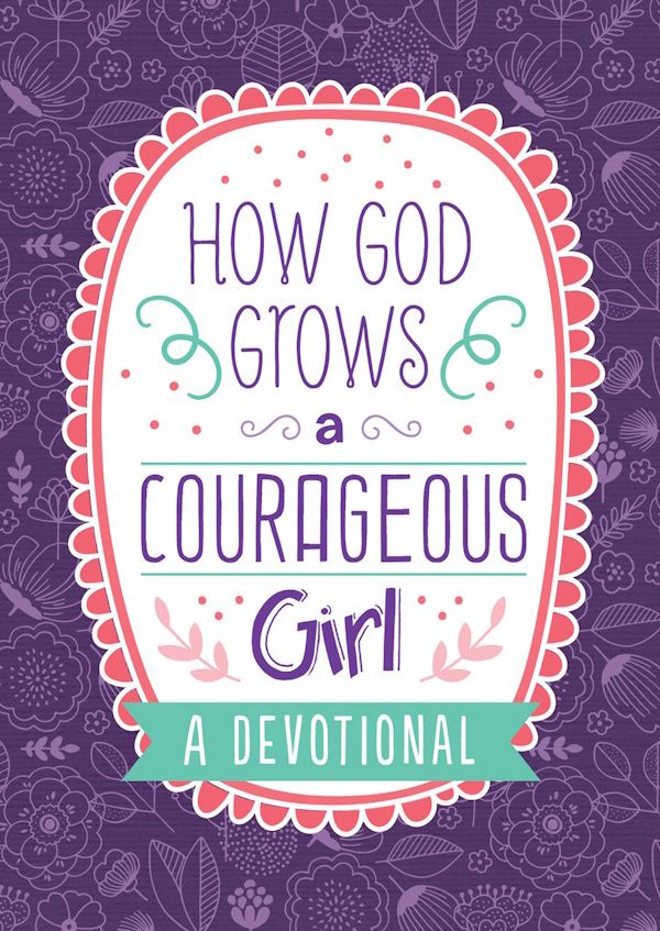 How God Grows a Courageous Girl How God Grows a Courageous Girl