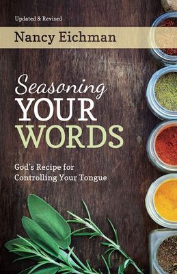 Seasoning Your Words: God's Recipe for Controlling Your Tongue Seasoning Your Words: God's Recipe for Controlling Your Tongue