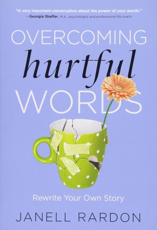 Overcoming Hurtful Words: Rewrite Your Own Story Overcoming Hurtful Words: Rewrite Your Own Story