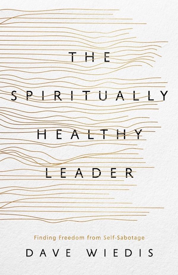 The Spiritually Healthy Leader: Finding Freedom From Self-Sabotage The Spiritually Healthy Leader: Finding Freedom From Self-Sabotage