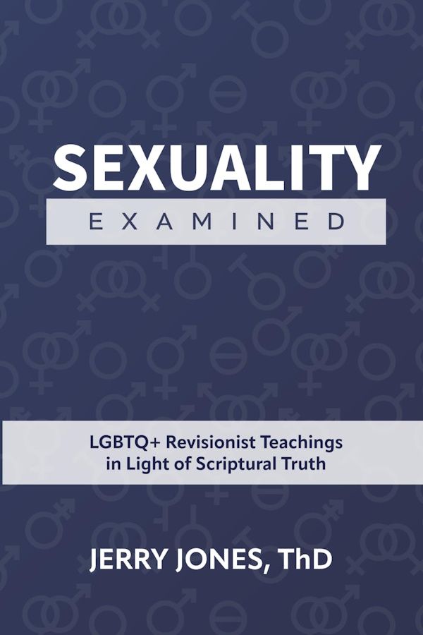 Sexuality Examined: LGBTQ+ Revisionist Teachings in Light of Scriptural Truth