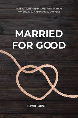 Married for Good: 31 Devotions and Discussion Starters for Engaged and Married Couples