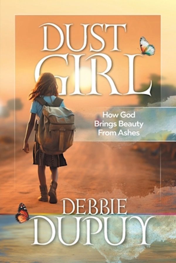 Dust Girl: How God Brings Beauty From Ashes