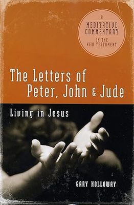 The Letters of Peter, John and Jude:  Living in Jesus