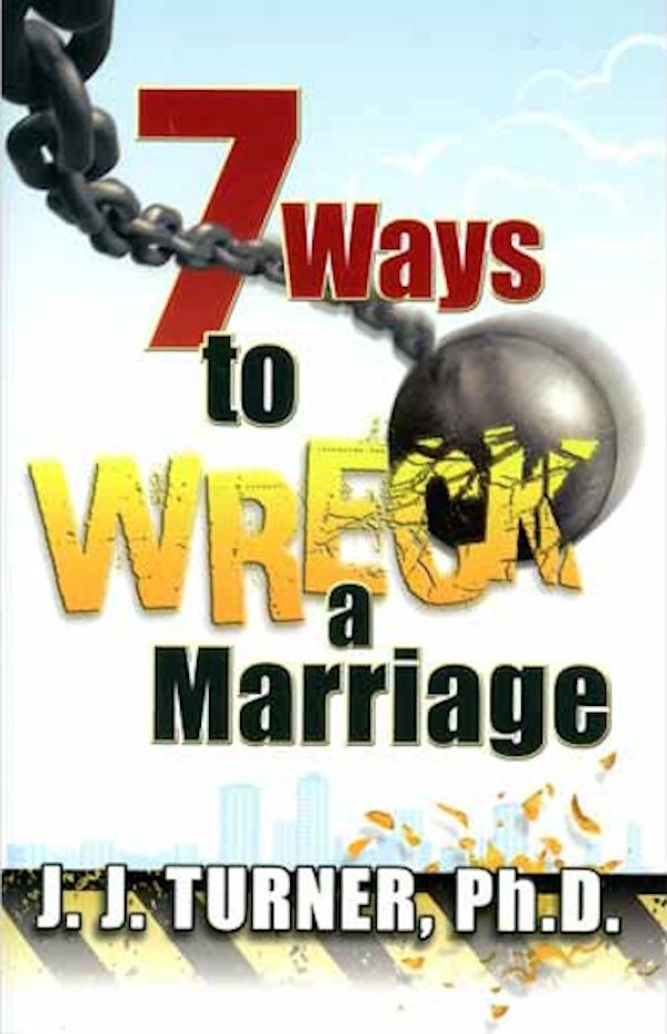 7 Ways to Wreck a Marriage