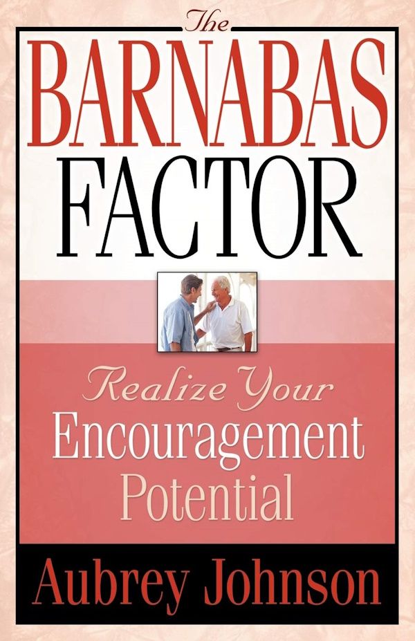 The Barnabas Factor:  Realize Your Encouragement Potential