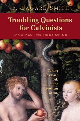 Troubling Questions For Calvinists